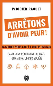 Arrêtons davoir peur! - Santé, environnement, climat, flux migratoires et société. La science vous aide à y voir clair.pdf