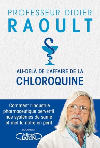 Au-delà de l'Affaire de la chloroquine. Comment l'industrie pharmaceutique pervertit nos systèmes de santé et met la nôtre en péril...