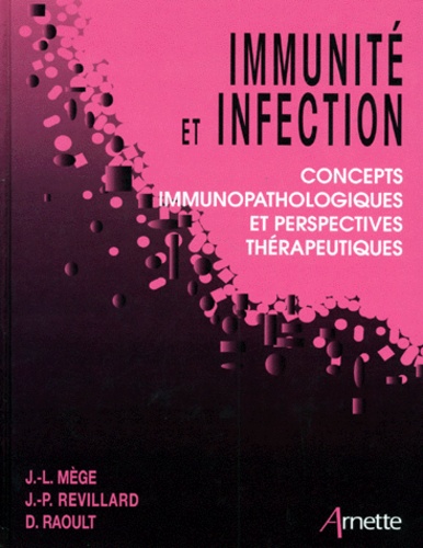 Didier Raoult et Jean-Louis Mège - Immunité et infection - Concepts immunopathologiques et perspectives thérapeutiques.