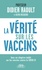 La vérité sur les vaccins. Tout ce que vous devez savoir pour faire le bon choix  édition actualisée