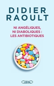 Didier Raoult - Ni angéliques, ni diaboliques : les antibiotiques.