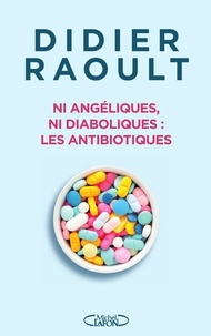 Didier Raoult - Ni angéliques, ni diaboliques : les antibiotiques.