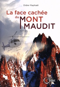 Didier Raphaël - La face cachée du Mont Maudit.