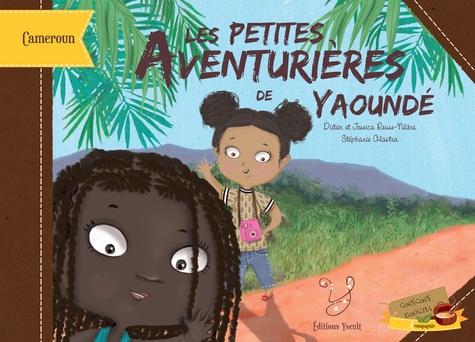 Didier Reuss-Nliba et Jessica Reuss-Nliba - Les petites aventurières de Yaoundé - Voyage au coeur du Cameroun !.