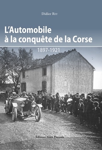 L'automobile à la conquete de la Corse. 1897-1921