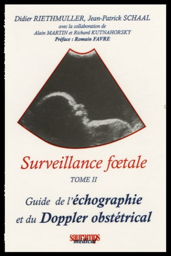 Didier Riethmuller et Jean-Patrick Schaal - Surveillance foetale - Tome II, Guide de l'écographie et du Doppler obstétrical.