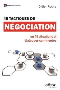 Didier Roche - 45 tactiques de négociation en 45 situations et dialogues commentés.