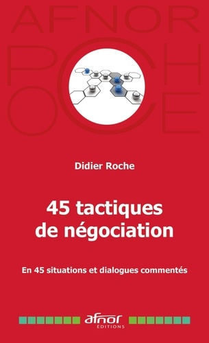 Didier Roche - 45 tactiques de négociation - En 45 situations et dialogues commentés.