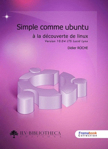Didier Roche - Simple comme Ubuntu 10.04 LTS - A la découverte de Linux.