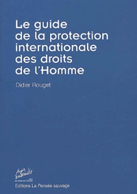 Didier Rouget - Le Guide De La Protection Internationale Des Droits De L'Homme.