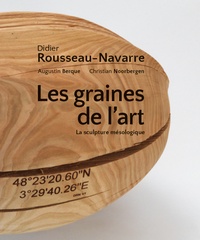 Didier Rousseau-Navarre - Les graines de l'art - La sculpture mésologique.