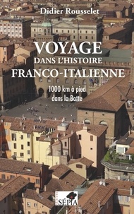 Didier Rousselet - Voyage dans l'histoire franco-italienne - 1000 km à pied dans la Botte.