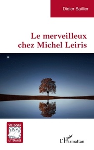 Didier Saillier - Le merveilleux chez Michel Leiris.
