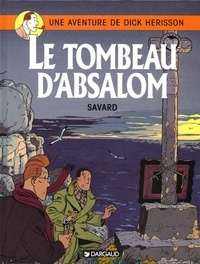 Didier Savard - Une Aventure de Dick Hérisson Tome 7 : Le tombeau d'Absalom.