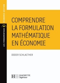 Didier Schlacther - Comprendre la formulation mathématique en économie - Ebook PDF.