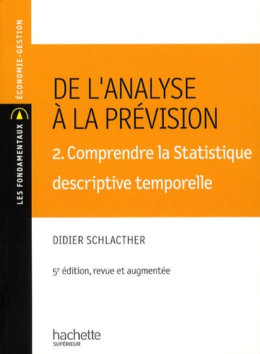 Didier Schlacther - De l'analyse à la prévision - Volume 2, Comprendre la Statistique descriptive temporelle.