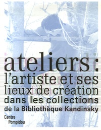 Didier Schulmann et Annalisa Rimmaudo - Ateliers : l'artiste et ses lieux de création - Dans les collections de la Bibliothèque Kandinsky.