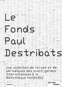 Didier Schulmann et Agnès de Bretagne - Le Fonds Paul Destribats - Une collection de revues et de périodiques des avant-gardes internationales à la Kandinksky.