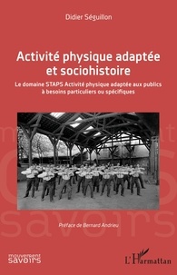 Didier Séguillon - Activité physique adaptée et sociohistoire - Le domaine STAPS Activité physique adaptée aux publics à besoins particuliers ou spécifiques.