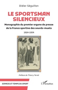 Téléchargement gratuit d'ebooks en ligne Le Sportsman silencieux  - Monographie du premier organe de presse de la France sportive des sourds-muets 1914-1934  par Didier Séguillon