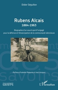 Isabelle Malaurie - Rubens Alcais 1884-1963 - Biographie d’un sourd sportif engagé pour la défense et l’émancipation de la communauté silencieuse.