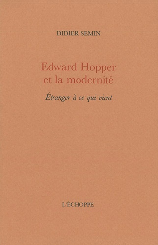 Didier Semin - Edward Hopper et la modernité - Etranger à ce qui vient.
