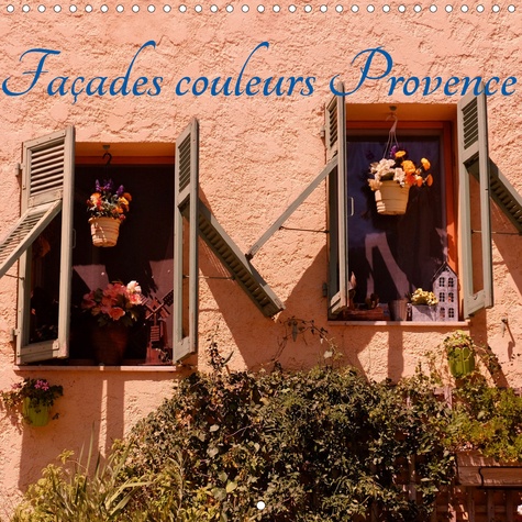 CALVENDO Art  Façades couleurs Provence (Calendrier mural 2020 300 × 300 mm Square). La Provence région où le soleil illumine les maisons multicolores et leurs merveilleuses façades. (Calendrier mensuel, 14 Pages )
