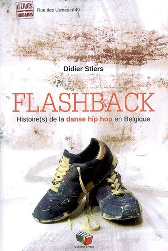 Didier Stiers - Flashback - Histoire(s) de la danse hip hop en Belgique.