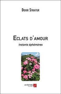 Didier Straitur - Eclats d'amour - Instants éphémères.