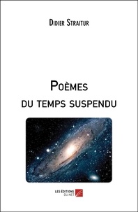 Didier Straitur - Poèmes du temps suspendu.