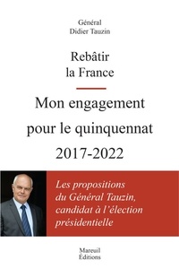 Didier Tauzin - Rebâtir la France - Mon engagement pour le quinquennat 2017-2022.