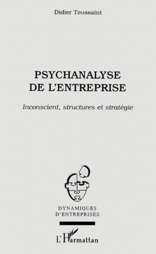 Didier Toussaint - Psychanalyse De L'Entreprise. Inconscient, Structures Et Strategie.