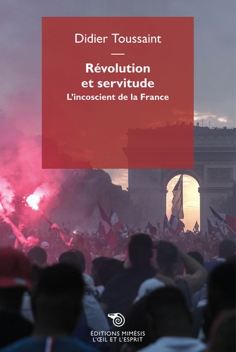 Didier Toussaint - Révolution et servitude - L'inconscient de la France.