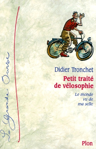 Didier Tronchet - Petit Traite De Velosophie. Le Monde Vu De Ma Selle.