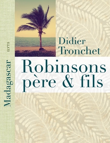 Didier Tronchet - Robinsons père et fils - A Madagascar, l'île aux Nattes.