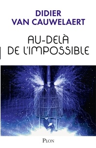 Didier Van Cauwelaert - Au-dela de l'impossible.