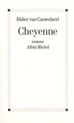 Didier Van Cauwelaert - Cheyenne.