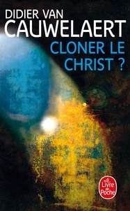 Didier Van Cauwelaert - Cloner le Christ ?.