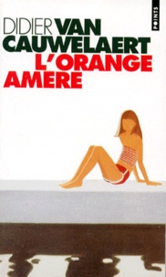 Didier Van Cauwelaert - L'orange amère.