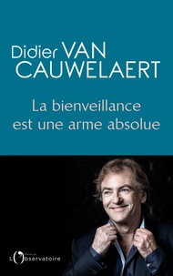 Didier Van Cauwelaert - La bienveillance est une arme absolue.