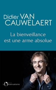 Didier Van Cauwelaert - La bienveillance est une arme absolue.