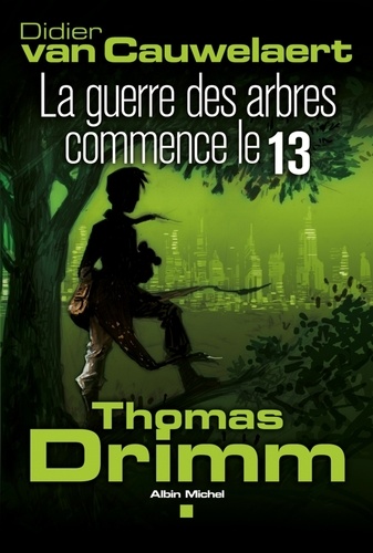 Thomas Drimm - tome 2. La guerre des arbres a commencé le 13