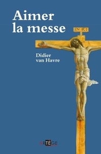 Didier Van Havre - Aimer la messe.