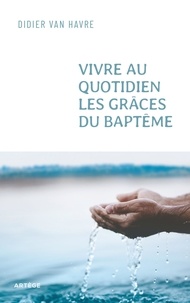 Ebooks Epub Vivre au quotidien les grâces du baptême  - Du sacrement à la vie quotidienne (Litterature Francaise) PDF DJVU