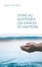 Didier Van Havre - Vivre au quotidien les grâces du baptême - Du sacrement à la vie quotidienne.