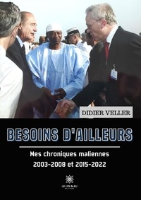 Didier Veller - Besoins d’ailleurs - Mes chroniques maliennes 2003-2008 et 2015-2022.