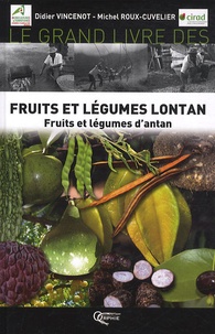 Didier Vincenot et Michel Roux-Cuvelier - Le grand livre des fruits et légumes lontan - Fruits et légumes d'antan.