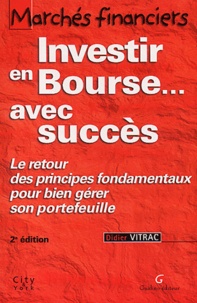 Didier Vitrac - Marches Financiers. Investir En Bourse... Avec Succes, Le Retour Des Principes Fondamentaux Pour Bien Gerer Son Portefeuille, 2eme Edition.