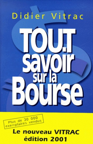 Didier Vitrac - Tout Savoir Sur La Bourse. Edition 2001.