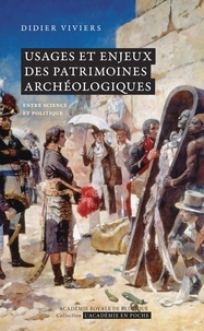 Didier Viviers - Usages et enjeux des patrimoines archéologiques - Entre science et politique.